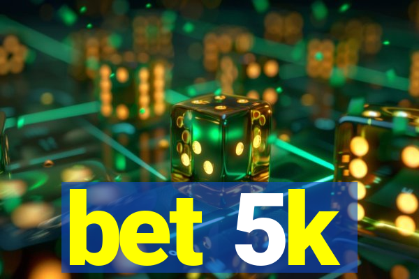 bet 5k